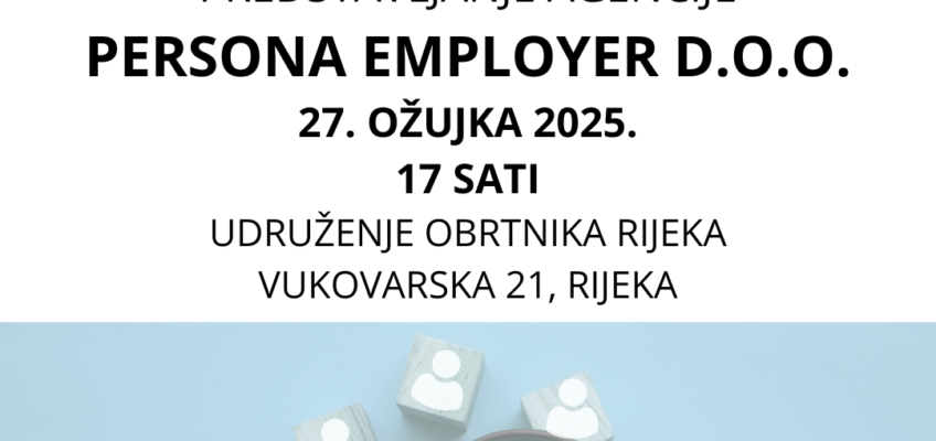 Persona Employer d.o.o. predstavljanje u Udruženju obrtnika Rijeka – 27.3.2025. u 17:00 sati